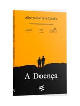 A DOENÇA Autor: TYSZKA, ALBERTO BARRERA - E REALIZAÇOES