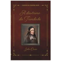 A Doutrina da Trindade, John Owen - 100% Cristão A Doutrina da Trindade, John Owen - 100% Cristão
