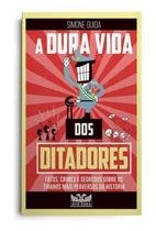 A Dura Vida Dos Ditadores - Fatos, Crimes e Segredos Sobre os Tiranos Mais Perversos da História