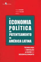 A economia política do patenteamento na américa latina A economia política do patenteamento na américa latina