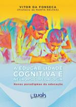 A Educabilidade Cognitiva e Neuropsicopedagogia - Novos Paradigmas da Educação