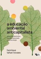 A educação ambiental anticapitalista A educação ambiental anticapitalista