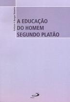 A educação do homem segundo Platão - Paulus Editora