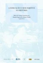 A educação e seus sujeitos na história A educação e seus sujeitos na história