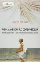 A Educação Física no Contexto Escolar: Interdisciplinando o Conhecimento e Construindo os Saberes