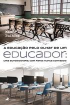 A Educação Pelo Olhar De Um Educador - Viseu