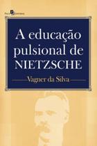 A educação pulsional de nietzsche A educação pulsional de nietzsche