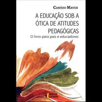 A educação sob a ótica de atitudes pedagógicas A educação sob a ótica de atitudes pedagógicas