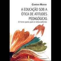 A educação sob a ótica de atitudes pedagógicas: O livro para pais e educadores