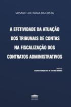 A efetividade da atuação dos tribunais de contas na fiscalização dos contratos administrativos - EDITORA PROCESSO A efetividade da atuação dos tribunais de contas na fiscalização dos contratos administrativos - EDITORA PROCESSO