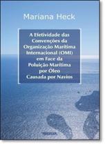 A efetividade das convenções da Organização Marítima Internacional (OMI) em face da poluição marítima por óleo causada por navios