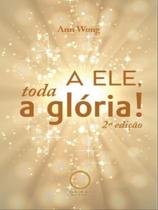 A ele, toda a glória!