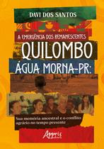 A Emergência dos Remanescentes: Quilombo Água Morna-Pr: Sua Memória Ancestral e o Conflito Agrário N