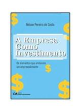 A Empresa como Investimento: Os elementos que embasam um empreendimento A Empresa como Investimento: Os elementos que embasam um empreendimento