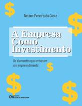 A Empresa como Investimento: Os elementos que embasam um empreendimento A Empresa como Investimento: Os elementos que embasam um empreendimento