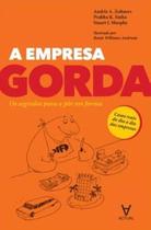 A empresa gorda: os segredos para a pôr em forma - ACTUAL EDITORA - ALMEDINA A empresa gorda: os segredos para a pôr em forma - ACTUAL EDITORA - ALMEDINA
