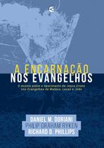 A Encarnação Nos Evangelhos - Daniel Doriani, Philip Graham Ryken - CULTURA CRISTÃ