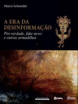 A era da desinformação pós verdades, fake news e outras armadilhas - GARAMOND*