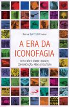 A era da iconofagia A era da iconofagia
