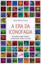 A era da iconofagia - Paulus Editora