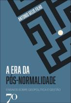 A Era da Pós-Normalidade - Ensaios Sobre Geopolítica e Gestão A Era da Pós-Normalidade - Ensaios Sobre Geopolítica e Gestão