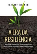 A era da resiliência repensando a existência da nossa espécie para nos adaptarmos a um planeta terra imprevisível e restaurado