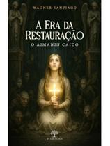 A era da restauração - o aimanin caído A era da restauração - o aimanin caído