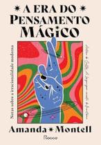 A era do pensamento mágico:notas sobre a irracionalidade moderna A era do pensamento mágico:notas sobre a irracionalidade moderna