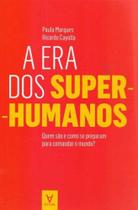 A Era dos Super-Humanos - ACTUAL EDITORA A Era dos Super-Humanos - ACTUAL EDITORA