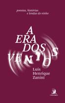 A Era Dos Ventos - Poesias, Histórias E Lendas Do Vinho - CONTRACORRENTE EDITORA A Era Dos Ventos - Poesias, Histórias E Lendas Do Vinho - CONTRACORRENTE EDITORA