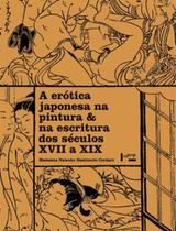 A erótica japonesa na pintura & na escritura dos séculos xvii a xix A erótica japonesa na pintura & na escritura dos séculos xvii a xix