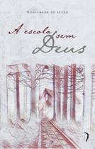 A ESCOLA SEM DEUS - Autor: SÉGUR, MONSENHOR LOUIS GASTON DE - EDIÇOES LIVRE