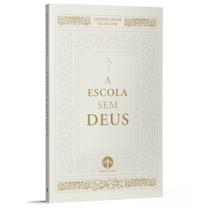 A Escola sem Deus - Mons. de Ségur - Editora Santa Cruz A Escola sem Deus - Mons. de Ségur - Editora Santa Cruz