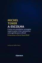 A escolha: como um presidente conseguiu superar grave crise e apresentar uma agenda para o Brasil - NOESES