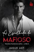 A Escolhida Do Mafioso A Escolhida Do Mafioso