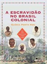 A Escravidão no Brasil Colonial - Saraiva - Coleção Que História é Esta