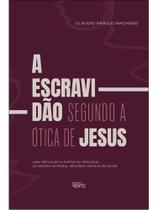A escravidão segundo a ótica de jesus A escravidão segundo a ótica de jesus