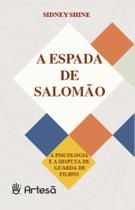 a Espada De Salomão - a Psicologia e a Disputa De Guarda De Filhos