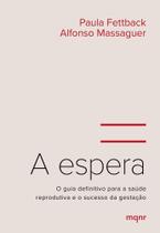A Espera - O Guia Definitivo Para a Saúde Reprodutiva e o Sucesso da Gestação A Espera - O Guia Definitivo Para a Saúde Reprodutiva e o Sucesso da Gestação
