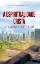 A espiritualidade crista no mundo secular A espiritualidade crista no mundo secular