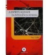 A espiritualidade da inteligência humana, ney lobo - AUTA