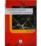 A espiritualidade da inteligência humana, ney lobo - AUTA A espiritualidade da inteligência humana, ney lobo - AUTA