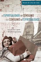 A Espiritualidade Do Consumo E O Consumo Da Espiritualidade - Editora Recriar