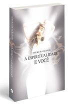 A espiritualidade e você l Desenv Pessoal l Maura de Albanesi