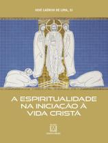 A espiritualidade na iniciação à vida cristã