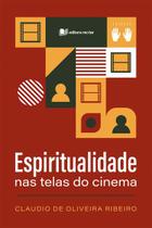 A espiritualidade nas telas de cinema - Claudio Ribeiro - Editora Recriar