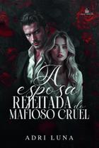 A esposa rejeitada do mafioso cruel - adri luna