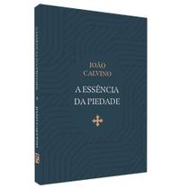 A Essência da Piedade - Livro de João Calvino