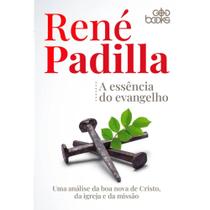 A Essência do Evangelho, René Padilla - God Books