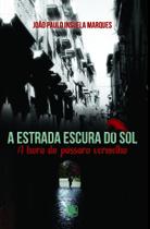 A Estrada Escura do Sol: A Hora do Pássaro Vermelho - Scortecci Editora A Estrada Escura do Sol: A Hora do Pássaro Vermelho - Scortecci Editora